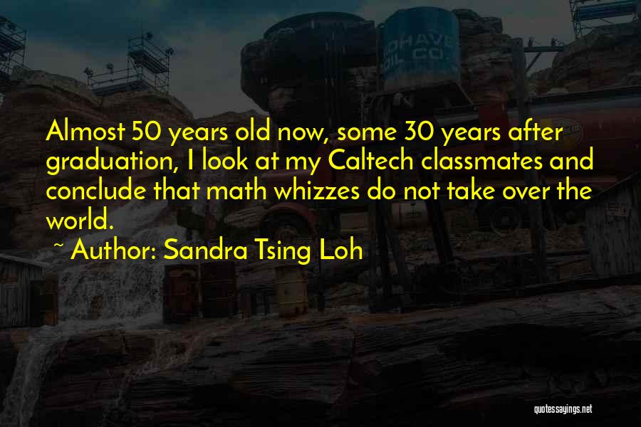 Sandra Tsing Loh Quotes: Almost 50 Years Old Now, Some 30 Years After Graduation, I Look At My Caltech Classmates And Conclude That Math