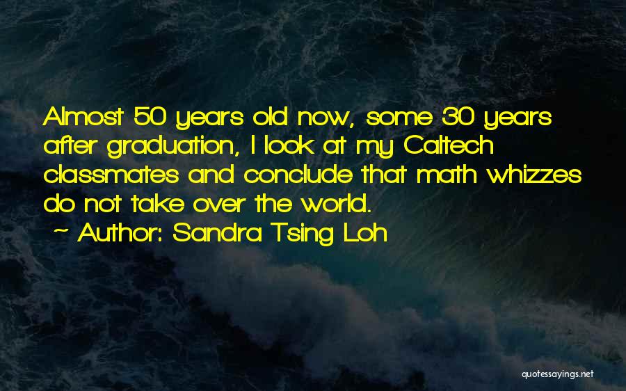 Sandra Tsing Loh Quotes: Almost 50 Years Old Now, Some 30 Years After Graduation, I Look At My Caltech Classmates And Conclude That Math