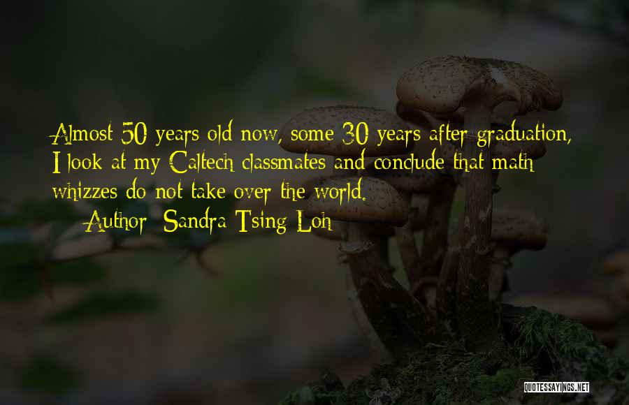 Sandra Tsing Loh Quotes: Almost 50 Years Old Now, Some 30 Years After Graduation, I Look At My Caltech Classmates And Conclude That Math