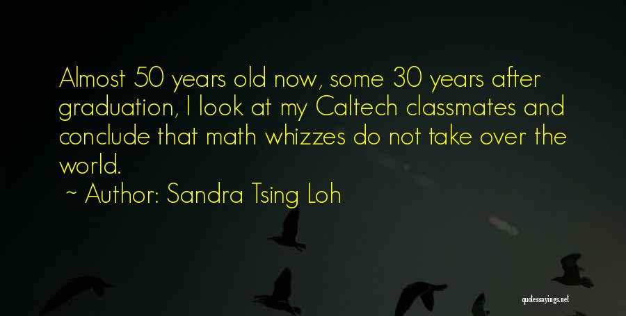 Sandra Tsing Loh Quotes: Almost 50 Years Old Now, Some 30 Years After Graduation, I Look At My Caltech Classmates And Conclude That Math