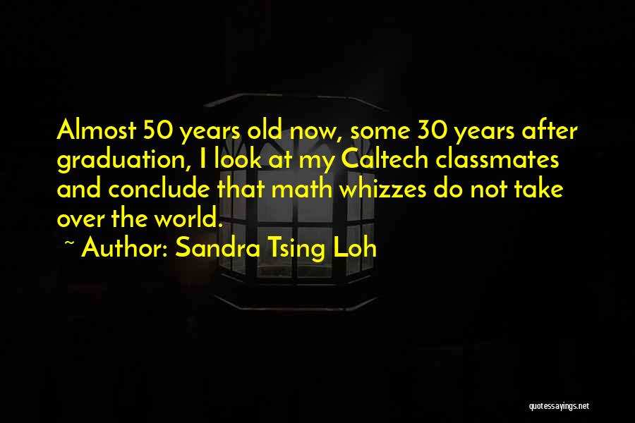 Sandra Tsing Loh Quotes: Almost 50 Years Old Now, Some 30 Years After Graduation, I Look At My Caltech Classmates And Conclude That Math