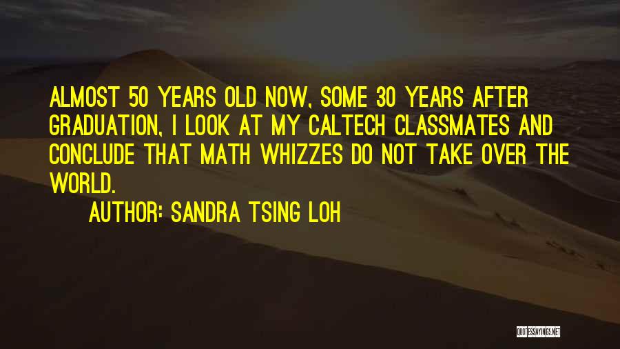 Sandra Tsing Loh Quotes: Almost 50 Years Old Now, Some 30 Years After Graduation, I Look At My Caltech Classmates And Conclude That Math