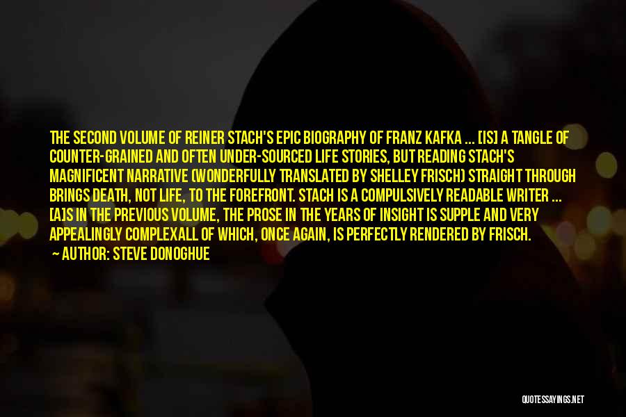 Steve Donoghue Quotes: The Second Volume Of Reiner Stach's Epic Biography Of Franz Kafka ... [is] A Tangle Of Counter-grained And Often Under-sourced