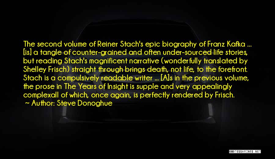 Steve Donoghue Quotes: The Second Volume Of Reiner Stach's Epic Biography Of Franz Kafka ... [is] A Tangle Of Counter-grained And Often Under-sourced