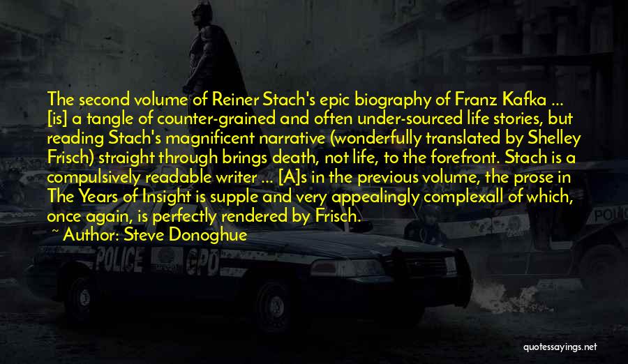 Steve Donoghue Quotes: The Second Volume Of Reiner Stach's Epic Biography Of Franz Kafka ... [is] A Tangle Of Counter-grained And Often Under-sourced