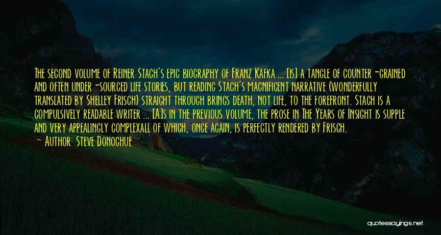 Steve Donoghue Quotes: The Second Volume Of Reiner Stach's Epic Biography Of Franz Kafka ... [is] A Tangle Of Counter-grained And Often Under-sourced