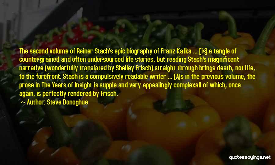 Steve Donoghue Quotes: The Second Volume Of Reiner Stach's Epic Biography Of Franz Kafka ... [is] A Tangle Of Counter-grained And Often Under-sourced