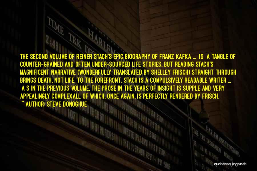 Steve Donoghue Quotes: The Second Volume Of Reiner Stach's Epic Biography Of Franz Kafka ... [is] A Tangle Of Counter-grained And Often Under-sourced