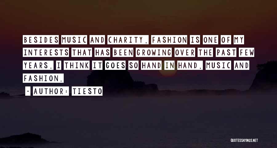 Tiesto Quotes: Besides Music And Charity, Fashion Is One Of My Interests That Has Been Growing Over The Past Few Years. I