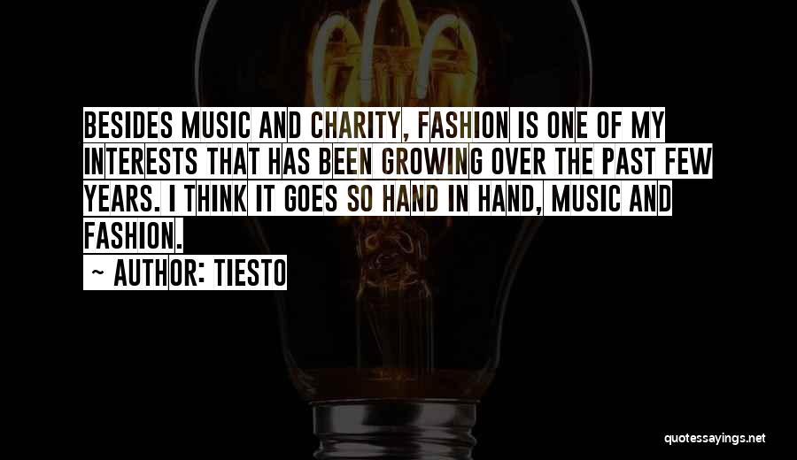 Tiesto Quotes: Besides Music And Charity, Fashion Is One Of My Interests That Has Been Growing Over The Past Few Years. I