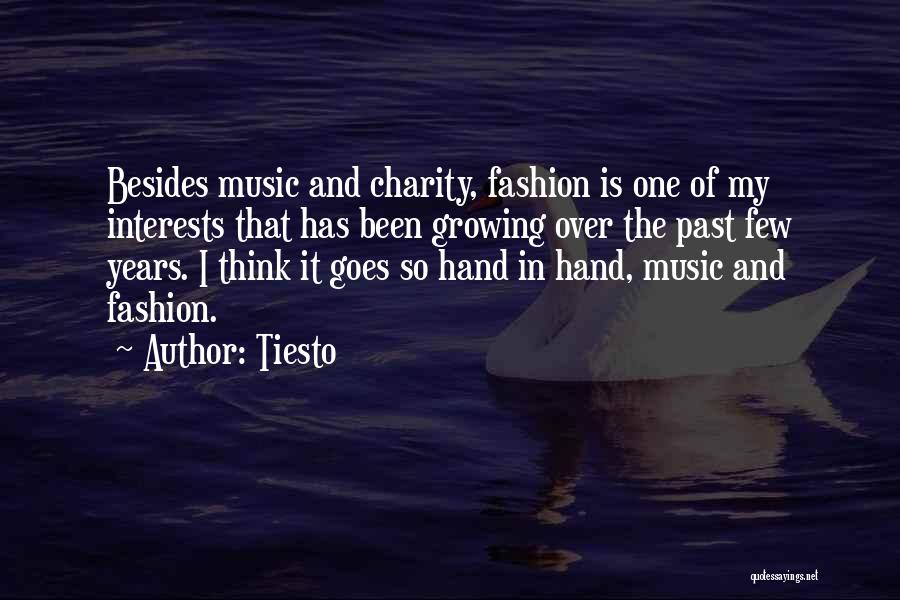 Tiesto Quotes: Besides Music And Charity, Fashion Is One Of My Interests That Has Been Growing Over The Past Few Years. I