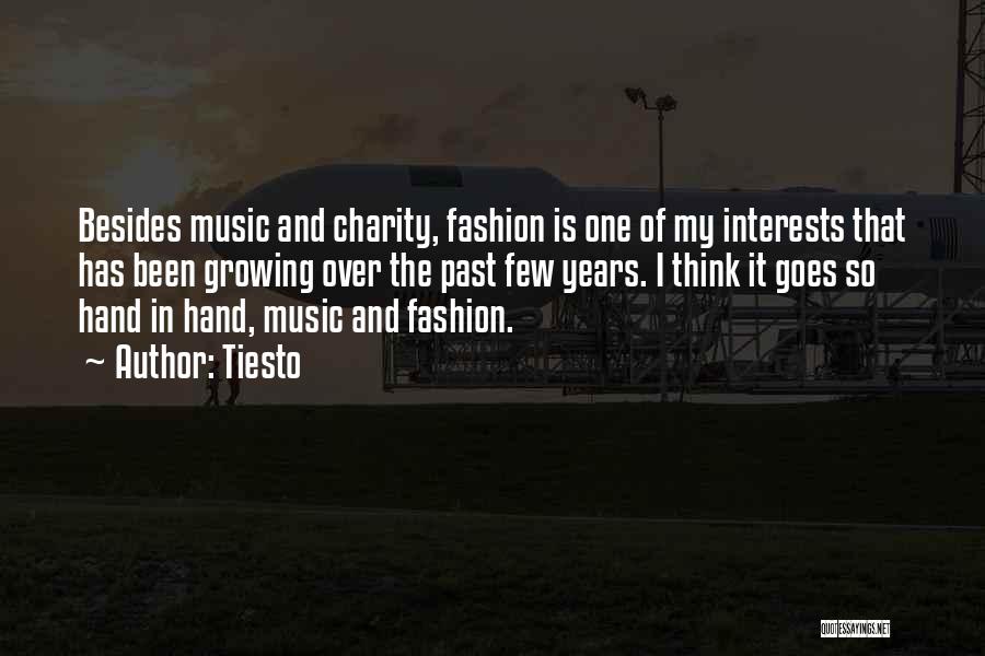 Tiesto Quotes: Besides Music And Charity, Fashion Is One Of My Interests That Has Been Growing Over The Past Few Years. I