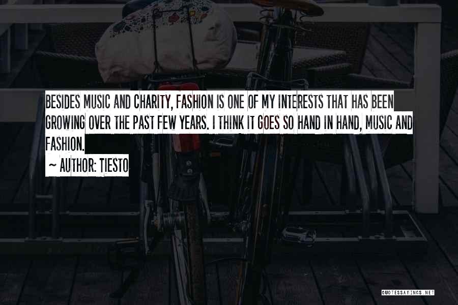 Tiesto Quotes: Besides Music And Charity, Fashion Is One Of My Interests That Has Been Growing Over The Past Few Years. I