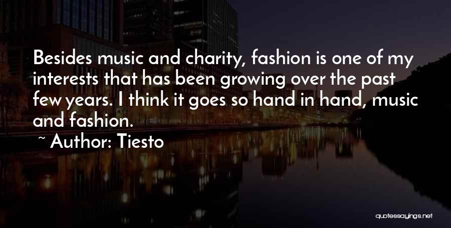 Tiesto Quotes: Besides Music And Charity, Fashion Is One Of My Interests That Has Been Growing Over The Past Few Years. I