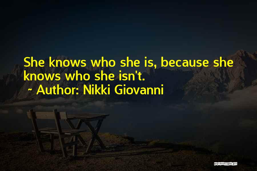 Nikki Giovanni Quotes: She Knows Who She Is, Because She Knows Who She Isn't.