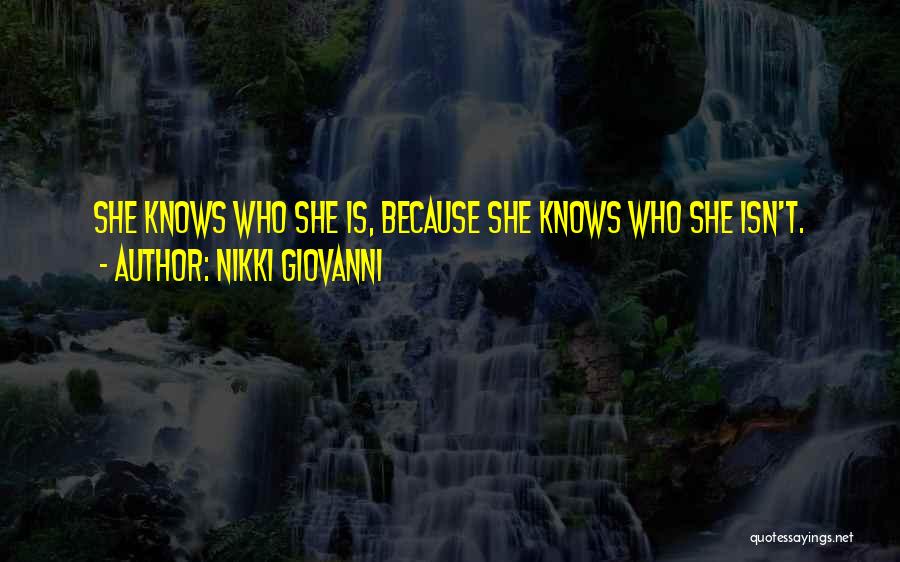 Nikki Giovanni Quotes: She Knows Who She Is, Because She Knows Who She Isn't.