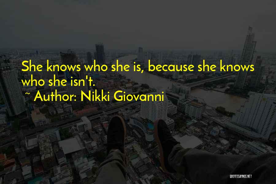 Nikki Giovanni Quotes: She Knows Who She Is, Because She Knows Who She Isn't.