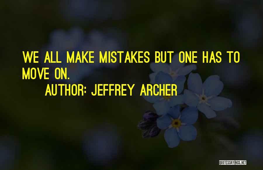 Jeffrey Archer Quotes: We All Make Mistakes But One Has To Move On.