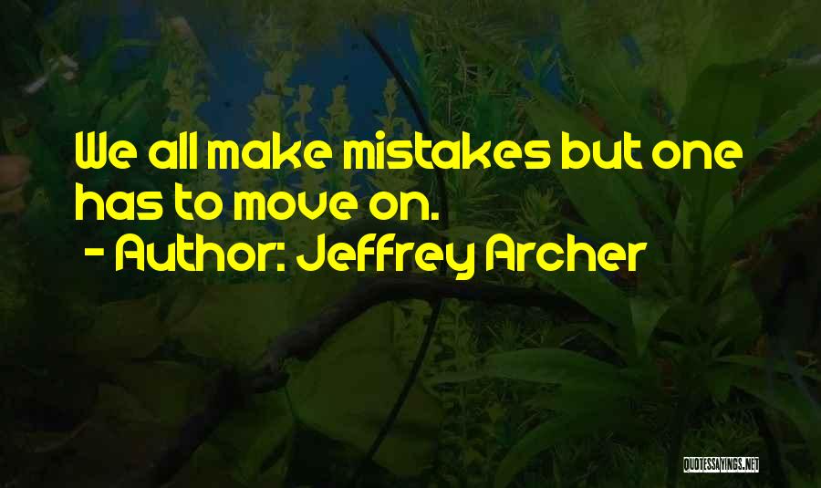 Jeffrey Archer Quotes: We All Make Mistakes But One Has To Move On.