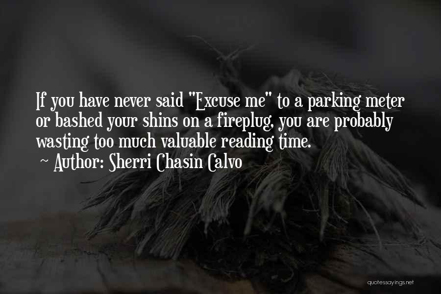 Sherri Chasin Calvo Quotes: If You Have Never Said Excuse Me To A Parking Meter Or Bashed Your Shins On A Fireplug, You Are