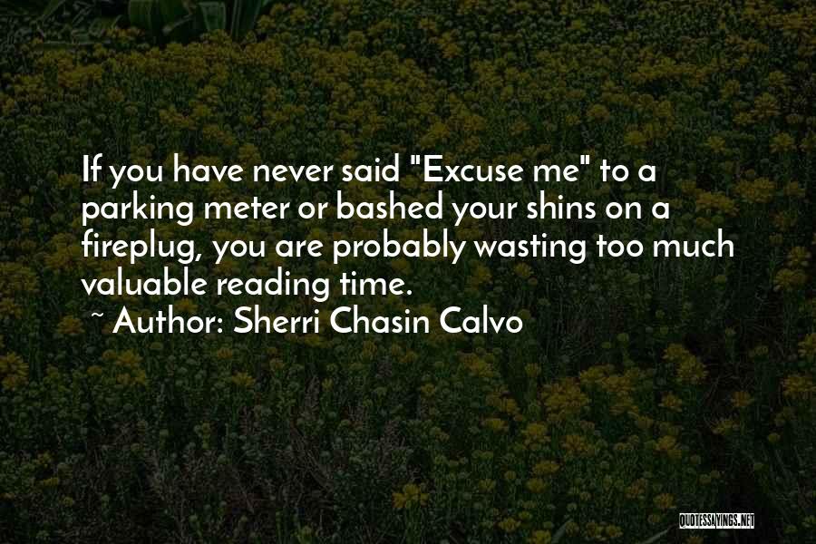 Sherri Chasin Calvo Quotes: If You Have Never Said Excuse Me To A Parking Meter Or Bashed Your Shins On A Fireplug, You Are