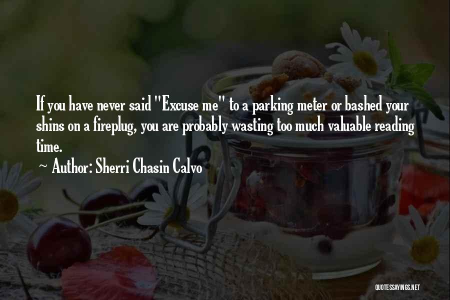 Sherri Chasin Calvo Quotes: If You Have Never Said Excuse Me To A Parking Meter Or Bashed Your Shins On A Fireplug, You Are