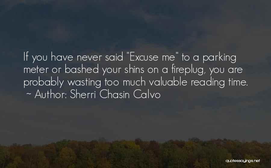 Sherri Chasin Calvo Quotes: If You Have Never Said Excuse Me To A Parking Meter Or Bashed Your Shins On A Fireplug, You Are