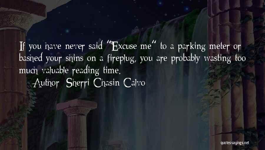 Sherri Chasin Calvo Quotes: If You Have Never Said Excuse Me To A Parking Meter Or Bashed Your Shins On A Fireplug, You Are