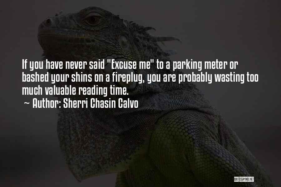 Sherri Chasin Calvo Quotes: If You Have Never Said Excuse Me To A Parking Meter Or Bashed Your Shins On A Fireplug, You Are