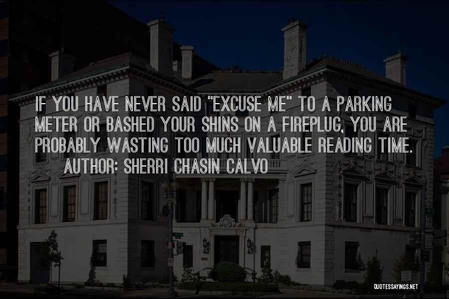 Sherri Chasin Calvo Quotes: If You Have Never Said Excuse Me To A Parking Meter Or Bashed Your Shins On A Fireplug, You Are