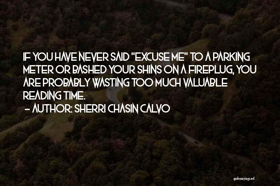 Sherri Chasin Calvo Quotes: If You Have Never Said Excuse Me To A Parking Meter Or Bashed Your Shins On A Fireplug, You Are