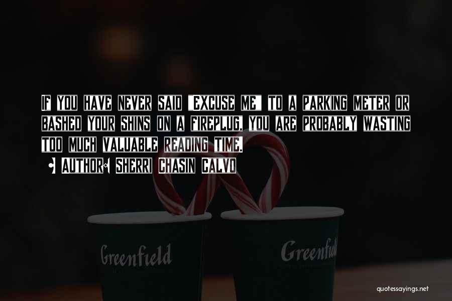 Sherri Chasin Calvo Quotes: If You Have Never Said Excuse Me To A Parking Meter Or Bashed Your Shins On A Fireplug, You Are