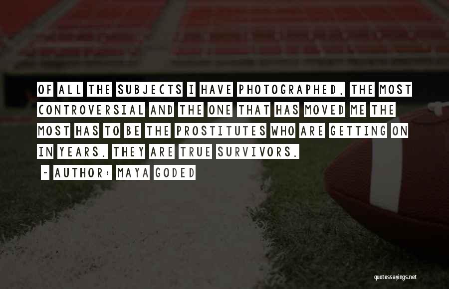 Maya Goded Quotes: Of All The Subjects I Have Photographed, The Most Controversial And The One That Has Moved Me The Most Has