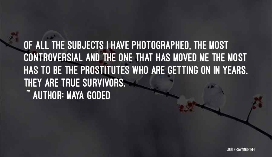 Maya Goded Quotes: Of All The Subjects I Have Photographed, The Most Controversial And The One That Has Moved Me The Most Has