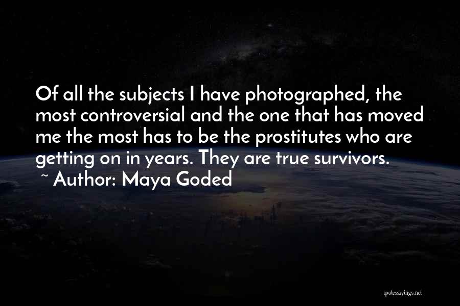 Maya Goded Quotes: Of All The Subjects I Have Photographed, The Most Controversial And The One That Has Moved Me The Most Has
