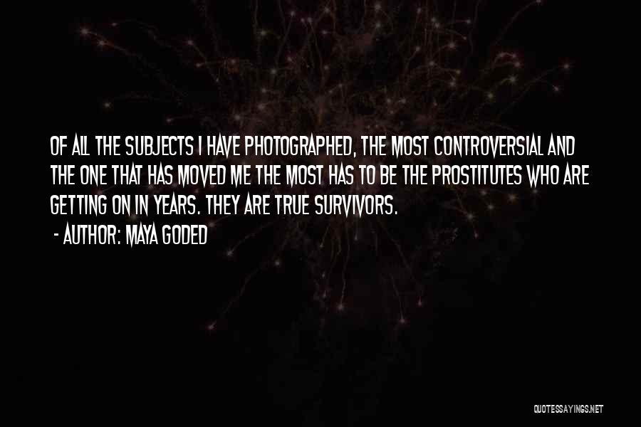 Maya Goded Quotes: Of All The Subjects I Have Photographed, The Most Controversial And The One That Has Moved Me The Most Has