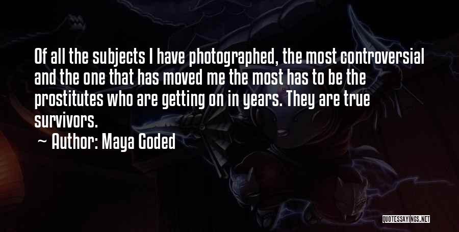 Maya Goded Quotes: Of All The Subjects I Have Photographed, The Most Controversial And The One That Has Moved Me The Most Has