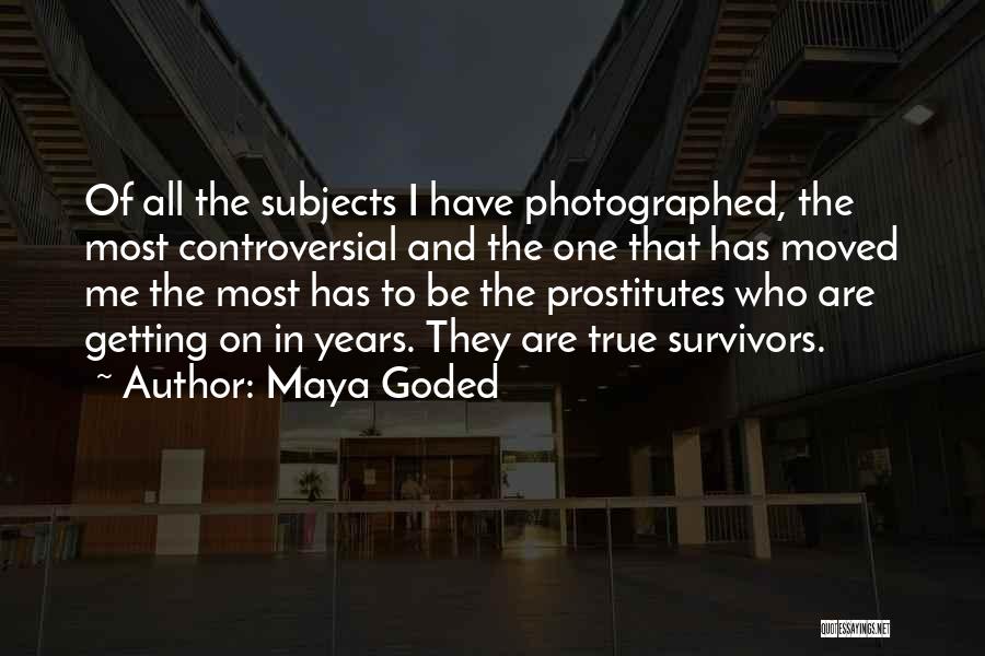 Maya Goded Quotes: Of All The Subjects I Have Photographed, The Most Controversial And The One That Has Moved Me The Most Has