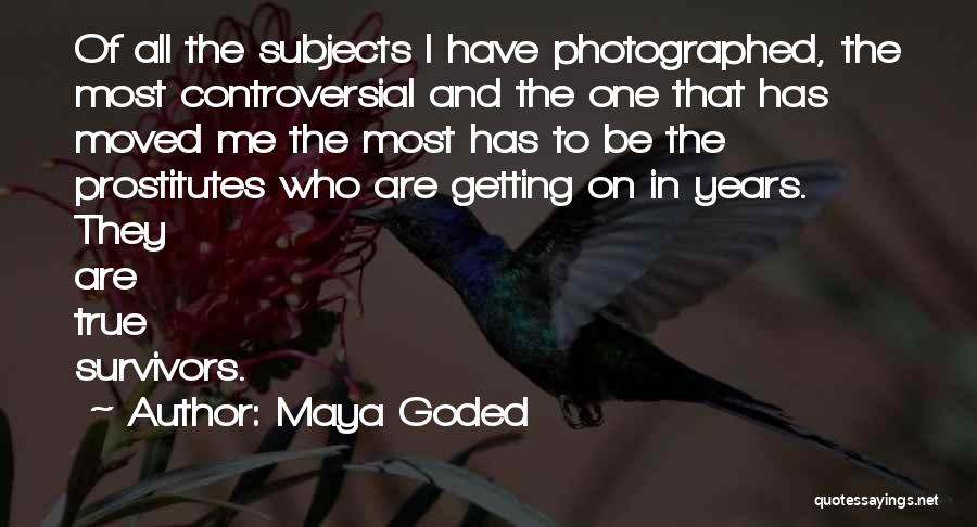 Maya Goded Quotes: Of All The Subjects I Have Photographed, The Most Controversial And The One That Has Moved Me The Most Has