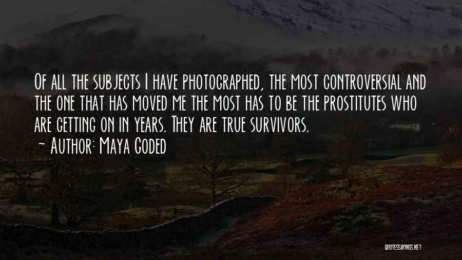 Maya Goded Quotes: Of All The Subjects I Have Photographed, The Most Controversial And The One That Has Moved Me The Most Has