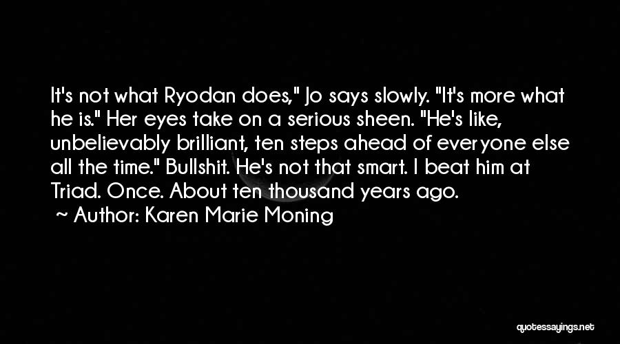 Karen Marie Moning Quotes: It's Not What Ryodan Does, Jo Says Slowly. It's More What He Is. Her Eyes Take On A Serious Sheen.