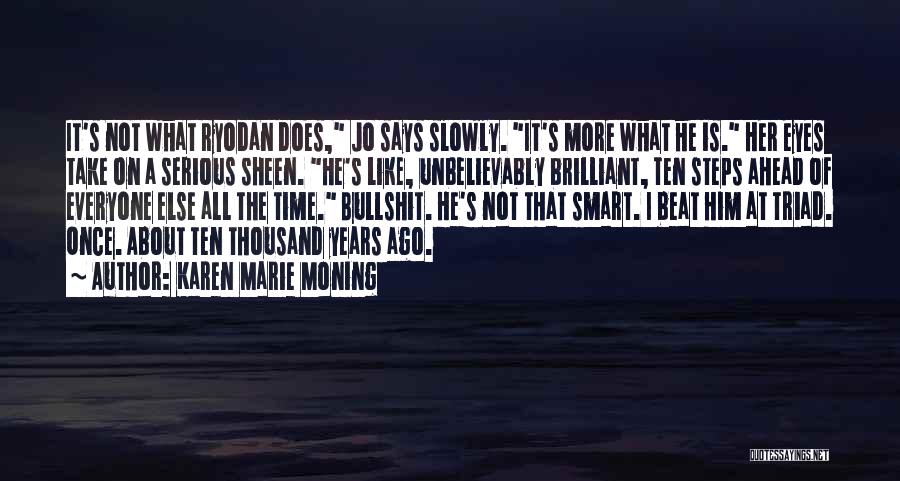 Karen Marie Moning Quotes: It's Not What Ryodan Does, Jo Says Slowly. It's More What He Is. Her Eyes Take On A Serious Sheen.