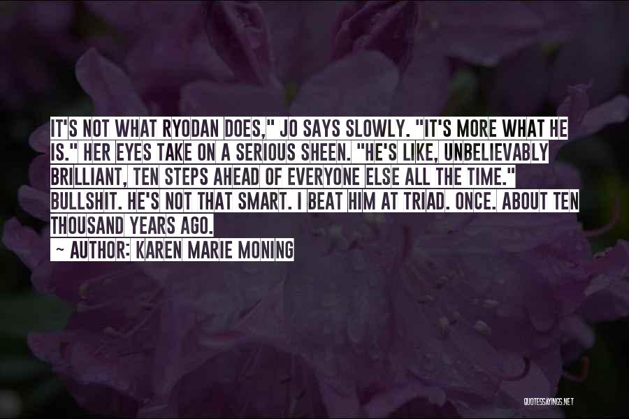 Karen Marie Moning Quotes: It's Not What Ryodan Does, Jo Says Slowly. It's More What He Is. Her Eyes Take On A Serious Sheen.