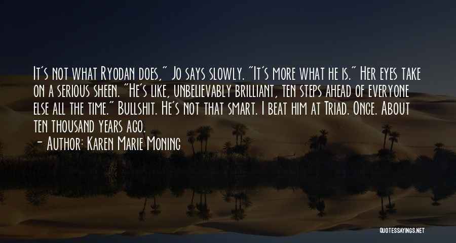 Karen Marie Moning Quotes: It's Not What Ryodan Does, Jo Says Slowly. It's More What He Is. Her Eyes Take On A Serious Sheen.