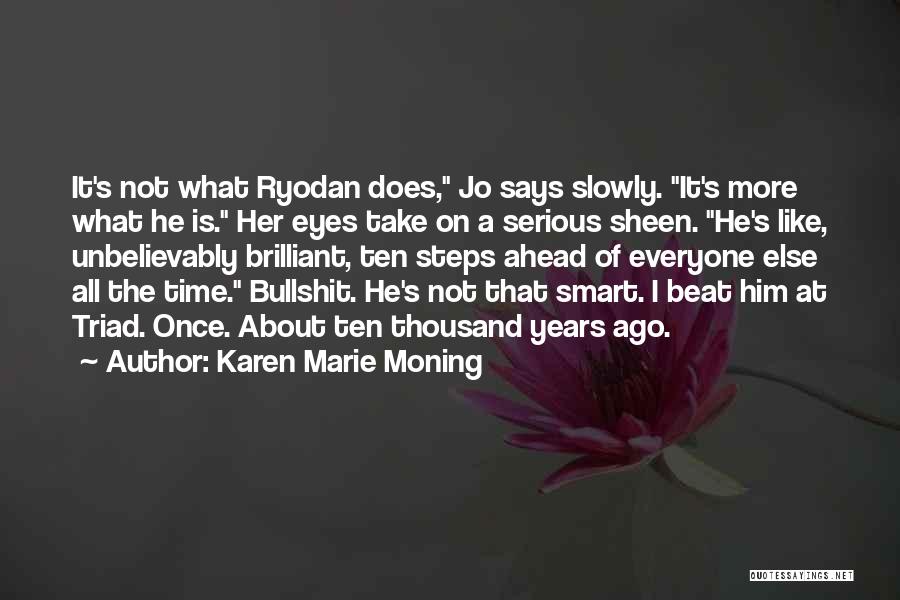 Karen Marie Moning Quotes: It's Not What Ryodan Does, Jo Says Slowly. It's More What He Is. Her Eyes Take On A Serious Sheen.