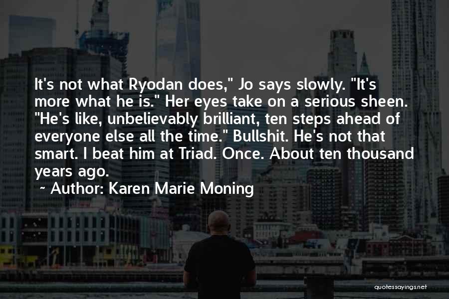 Karen Marie Moning Quotes: It's Not What Ryodan Does, Jo Says Slowly. It's More What He Is. Her Eyes Take On A Serious Sheen.