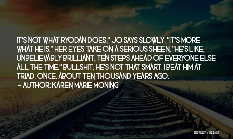 Karen Marie Moning Quotes: It's Not What Ryodan Does, Jo Says Slowly. It's More What He Is. Her Eyes Take On A Serious Sheen.