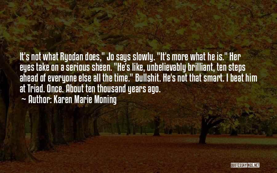 Karen Marie Moning Quotes: It's Not What Ryodan Does, Jo Says Slowly. It's More What He Is. Her Eyes Take On A Serious Sheen.