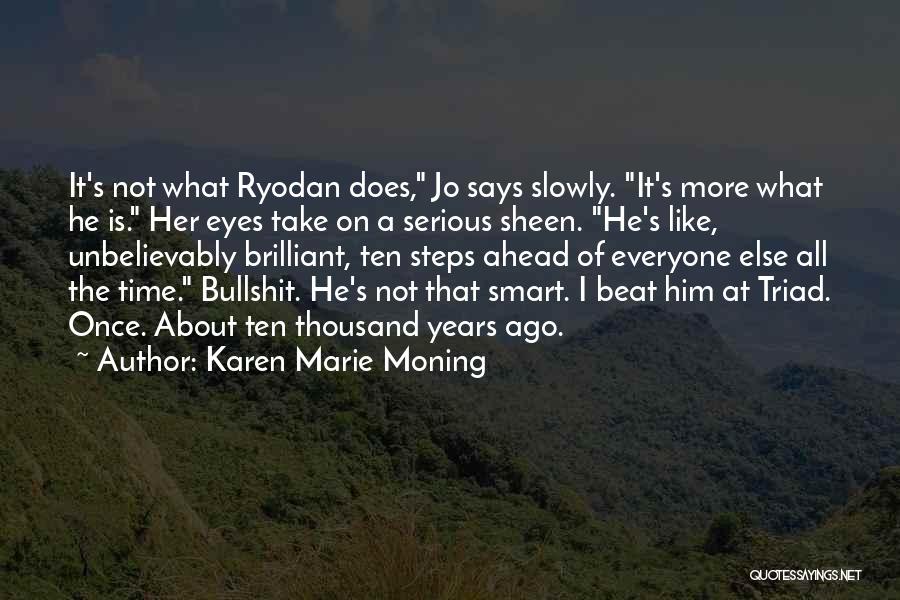 Karen Marie Moning Quotes: It's Not What Ryodan Does, Jo Says Slowly. It's More What He Is. Her Eyes Take On A Serious Sheen.