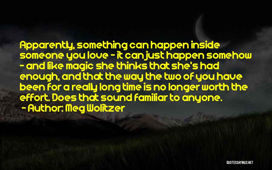 Meg Wolitzer Quotes: Apparently, Something Can Happen Inside Someone You Love - It Can Just Happen Somehow - And Like Magic She Thinks